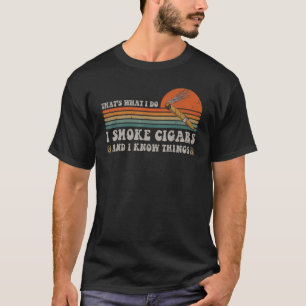 Das mache ich, wenn ich Zigarren rauche, und ich k T-Shirt