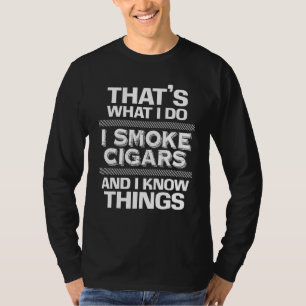 Das mache ich, wenn ich Zigarren rauche, und ich k T-Shirt