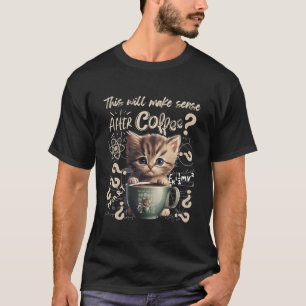 Das macht nach dem Kaffee Sinn T-Shirt