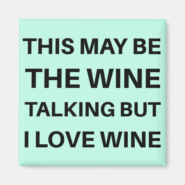 Das mag der Wein sein, aber ich Liebe Wein Magnet (Vorne)