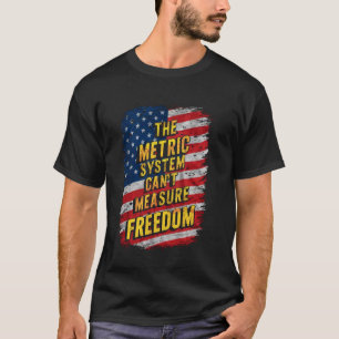 Das metrische System kann die Freiheit am 4. Juli T-Shirt