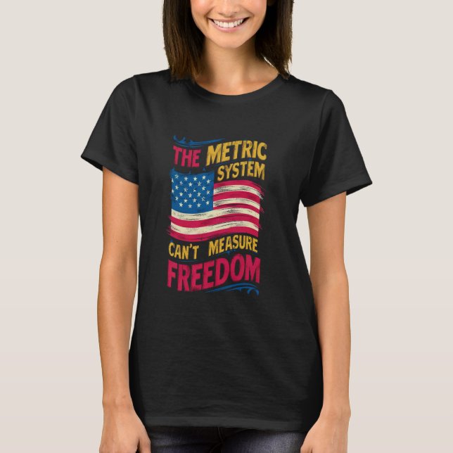Das metrische System kann die Freiheit am 4. Juli  T-Shirt (Vorderseite)