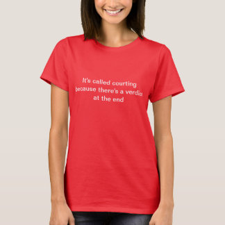 Das nennt man Courting, weil es ein Urteil gibt T-Shirt