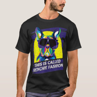 Das nennt man "Frenchie Fashion Dog French Bulldog T-Shirt