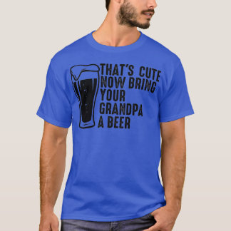 Das Niedlich bringt jetzt deinen Opa zum Bier 8 T-Shirt