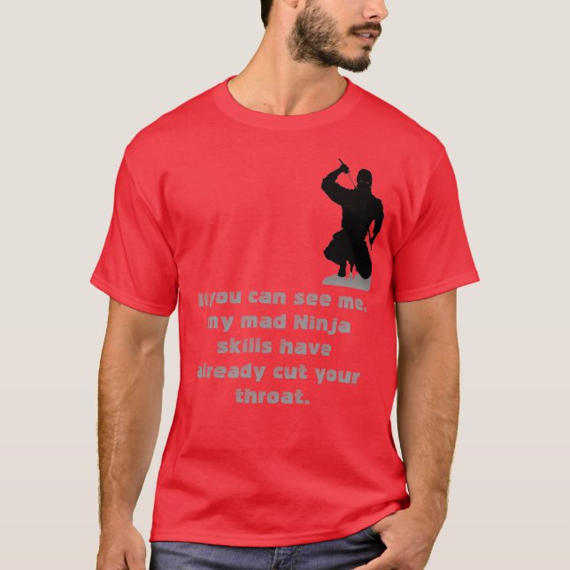Das Ninja ist die letzte Sache, die Sie überhaupt T-Shirt (Vorderseite)