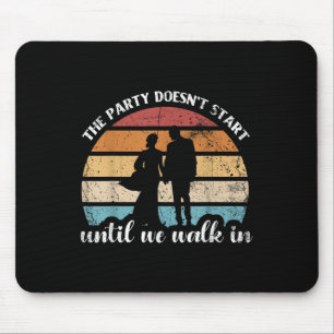 Das Party fängt nicht an, bis wir zur Braut eintre Mousepad