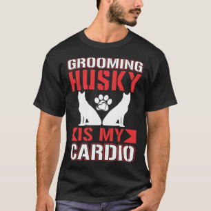 Das Pflegen eines Huskys ist mein Cardio Husky T-Shirt