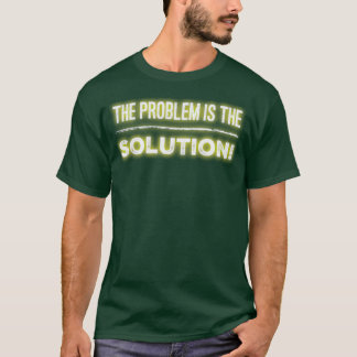 Das Problem ist die Lösung T-Shirt