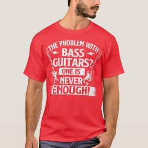 das Problem mit Bassgitarren  Bassist Bassgitarre  T-Shirt