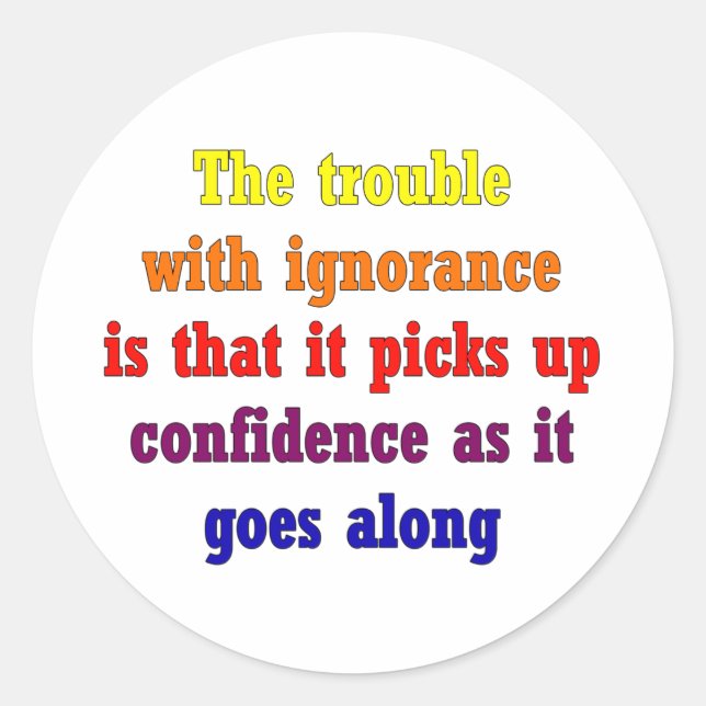 Das Problem mit Ignoranz ist, dass Runder Aufkleber (Vorderseite)