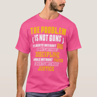 Das Problem sind nicht Waffen, die es ohne Gott gi T-Shirt
