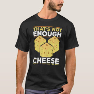 Das reicht nicht aus Käse Feinschmecker Snack Food T-Shirt