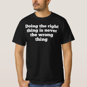 DAS RICHTIGE ZU TUN, IST NIE DAS FALSCHE, T-Shirt