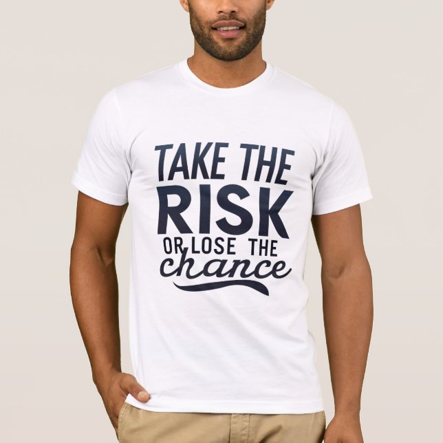 Das Risiko eingehen oder die Chance verlieren T-Shirt (Vorderseite)