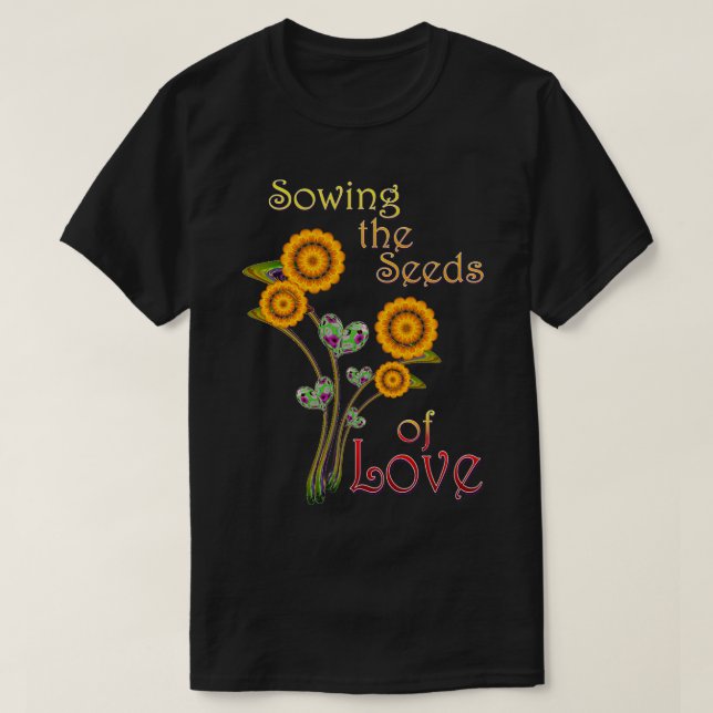Das Saatgut der LIEBE säen  T-Shirt (Design vorne)