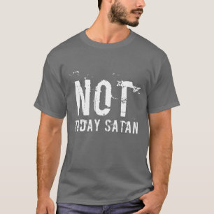 Das Satan der Männer nicht heute T - Shirt