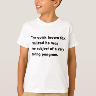 Das schnelle braune Fuchs... Langweiliges Pangram- T-Shirt