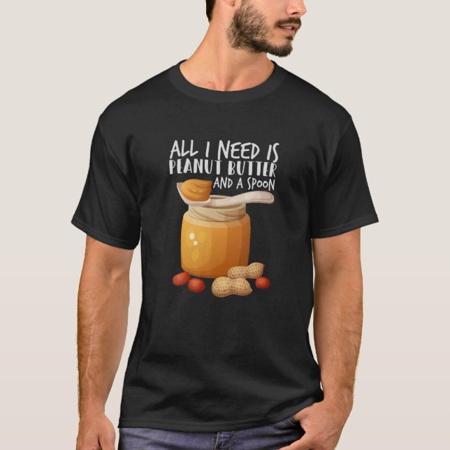 Das Schöne, was ich brauche, ist Erdnussbutter und T-Shirt (Vorderseite)