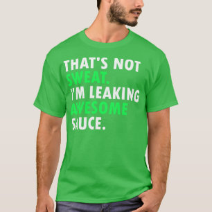 Das schwitzt nicht im Phantastischen Sauce 1 T-Shirt