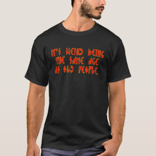 Das seltsame, alte Funny Sarkastic T-Shirt