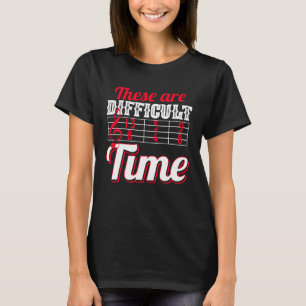 Das sind schwierige Zeiten, in denen Musik Spaß ma T-Shirt