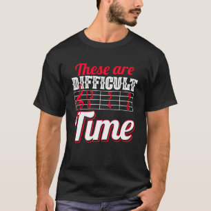 Das sind schwierige Zeiten, in denen Musik Spaß ma T-Shirt