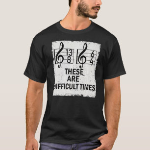 Das sind schwierige Zeiten Musik Pun 6 T-Shirt