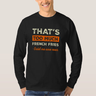 Das sind zu viele Pommes Frites Lustige Finger Chi T-Shirt