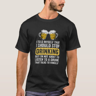 Das sonnige Bier trinken sollte ich aufhören zu tr T-Shirt