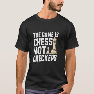 Das Spiel ist Schach nicht Dame Lustiges Schach T-Shirt