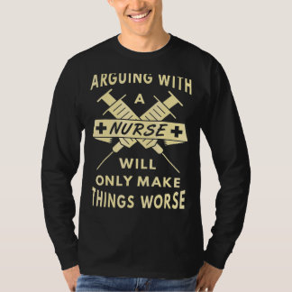 Das Streiten mit einer Krankenschwester wird die D T-Shirt