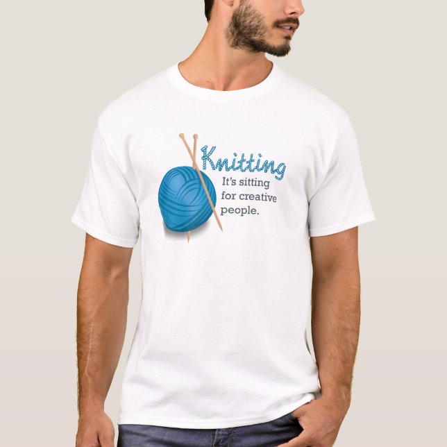 Das Stricken… es sitzt für kreative Leute T-Shirt (Vorderseite)