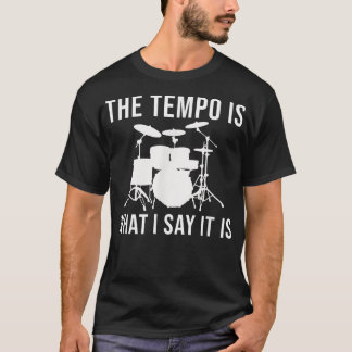 Das Tempo ist, was ich sage, es ist Drummer Tempo T-Shirt