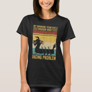 Das Trinkteam hat ein Drachenboot-Racing-Problem R T-Shirt