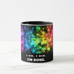Das tue ich. Das habe ich getan. Ich bin fertig, l Tasse