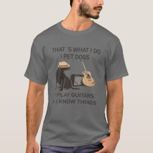 Das tue ich - ich füttere Hunde, die ich Gitarren  T-Shirt