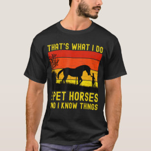 Das tue ich Pferde füttern und ich kenne die Dinge T-Shirt