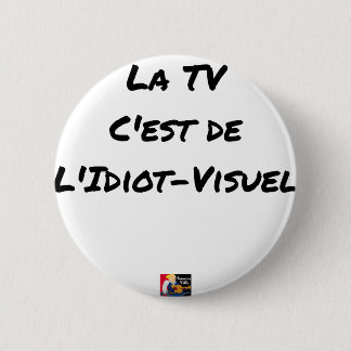 Das TV, IST es VON IDIOTISCH-sichtlich - Button