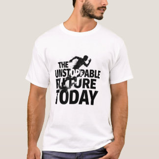 Das unaufhaltsame Zukunft Heute Motivations-T-Shir T-Shirt