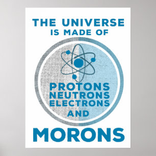 Das Universum besteht aus den Moronen Poster