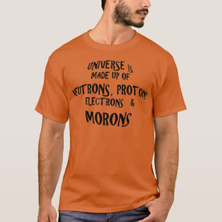 Das Universum besteht aus Morons 1 T-Shirt