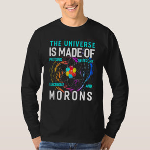 Das Universum besteht aus Protonen Neutronen Elekt T-Shirt