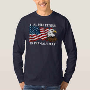 Das US-Militär ist der einzige Weg, Amerika T - Sh T-Shirt