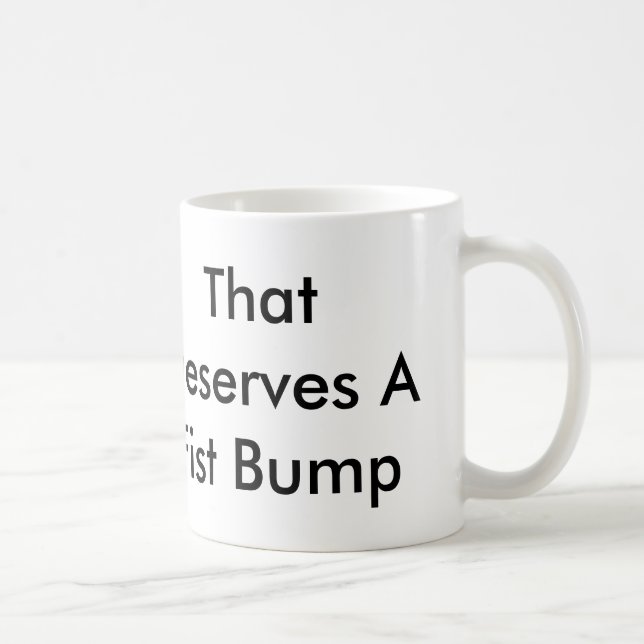 Das verdient eine Tasse des Faust-Stoß-11oz (Rechts)