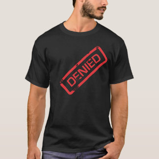 Das VERWEIGERTE T-Shirt