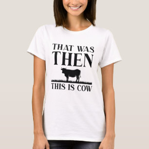 Das war damals, das ist Kuh T-Shirt