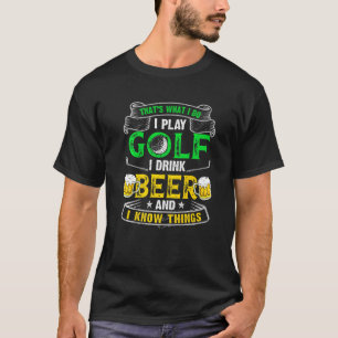 Das war, ich spiele Golf, trinke Bier und ich weiß T-Shirt