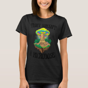 Das war kein Mikrodosen-Magic-Psilocybin-Pilz T-Shirt