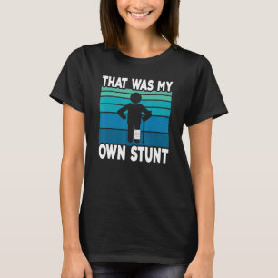 Das war mein eigener Stunt Gute Besserung gebroc T-Shirt